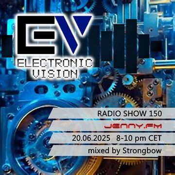 2025-06-20 - Strongbow - Electronic Vision Radio Show 150